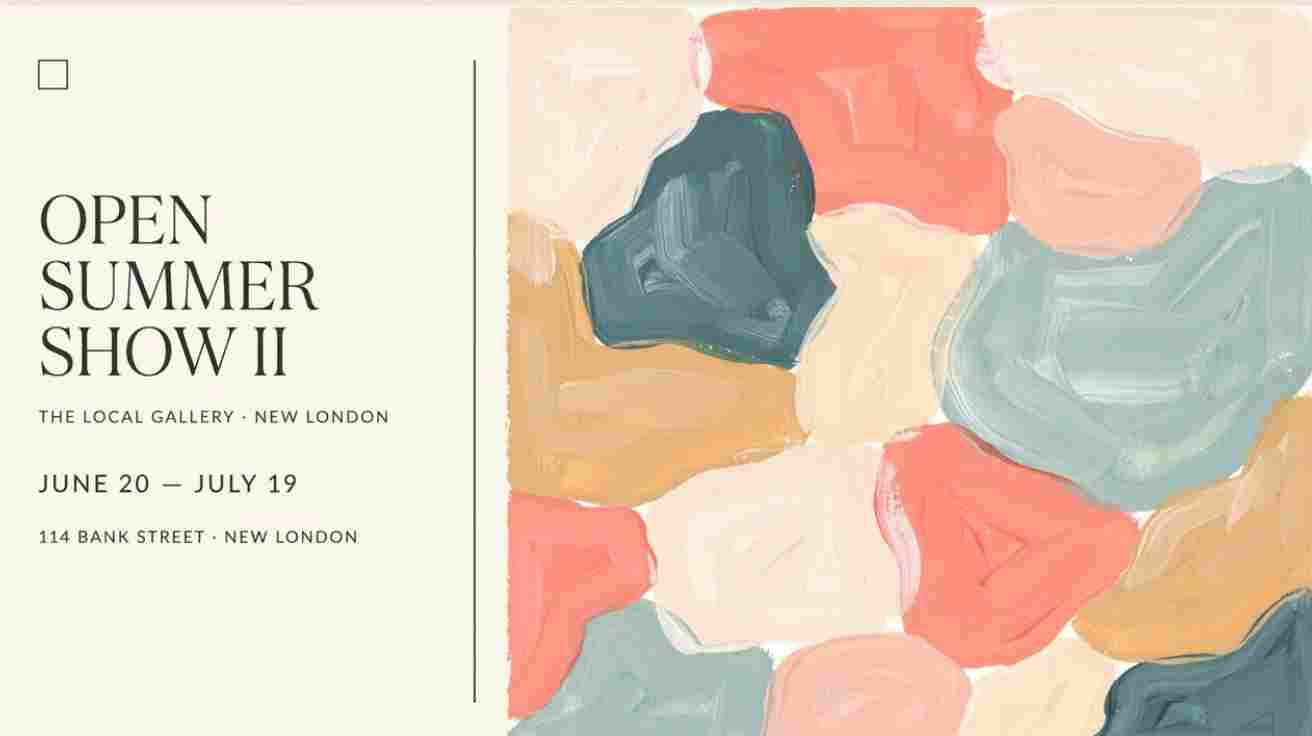Open Summer Show II at The Local Gallery New London Jun 20 - July 19 114 Bank Street New London