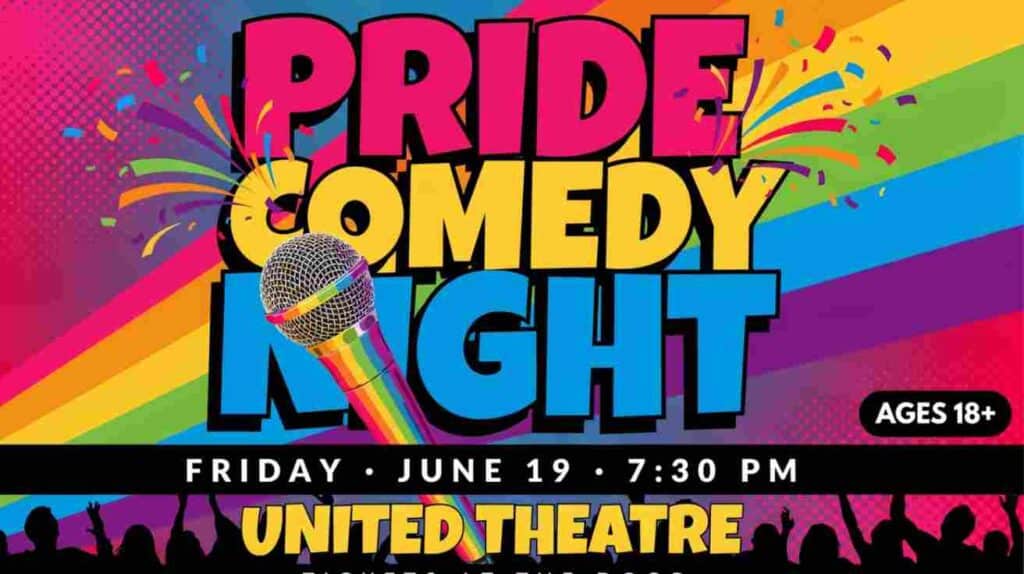 Pride Comedy Night at the UNITED Theatre Friday June 19 730 pm Ages 18 plus