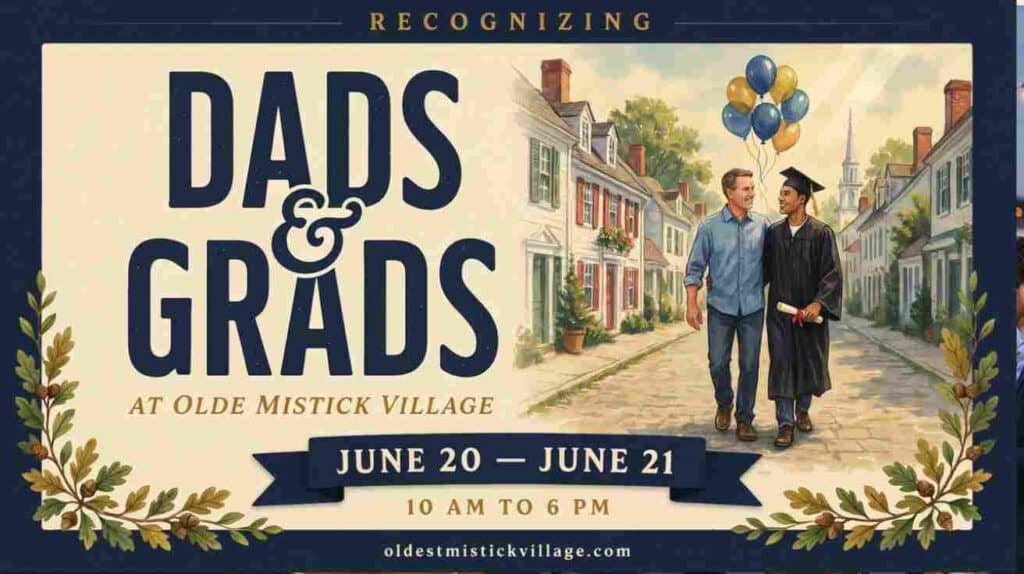 Recognizing Dads and Grads at Olde Mistick Village June 20 10am to June 21 6pm