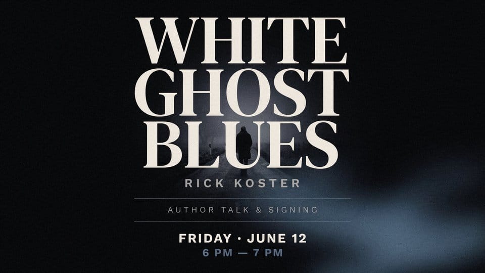 Rick Koster White Ghost Blues Author Talk and Signing Friday June 12 6pm to 7pm