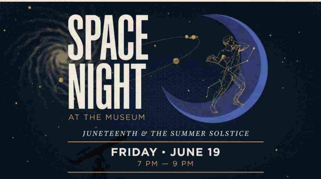 Space Night at the Museum Juneteenth and the Summer Solstic Friday June 19 7pm to 9pm