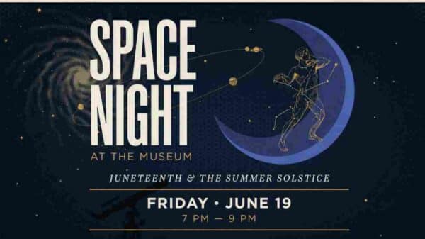 Space Night at the Museum Juneteenth and the Summer Solstic Friday June 19 7pm to 9pm