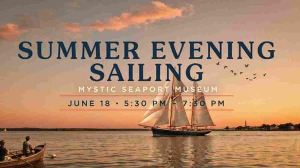 Summer Evening Sailing at Mystic Seaport Museum June 18 530pm to 730 pm Register by clicking the website link at the bottom of this page