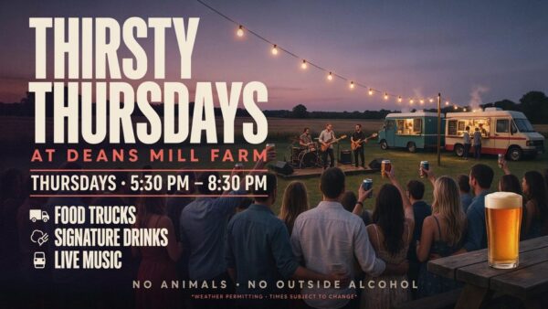 Thirsty Thursdays at Deans Mill Farm Thursdays 530 pm to 830 pm