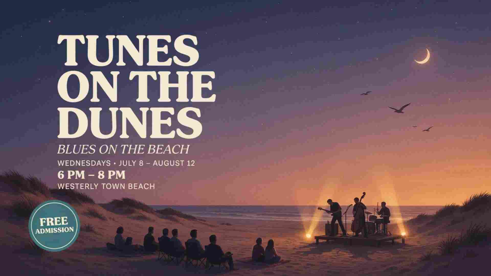 Tunes on the Dunes Blues on the Beach Wednesdays starting July 8 and lasting until August 12 at the Westerly Town Beach 6pm to 8pm free admission