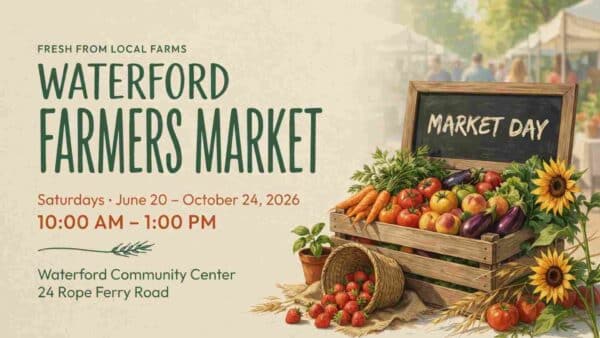 Waterford Farmers Market Saturdays June 20 - October 24 10am - 1pm Waterford Community Center 24 Rope Ferry Road Waterford