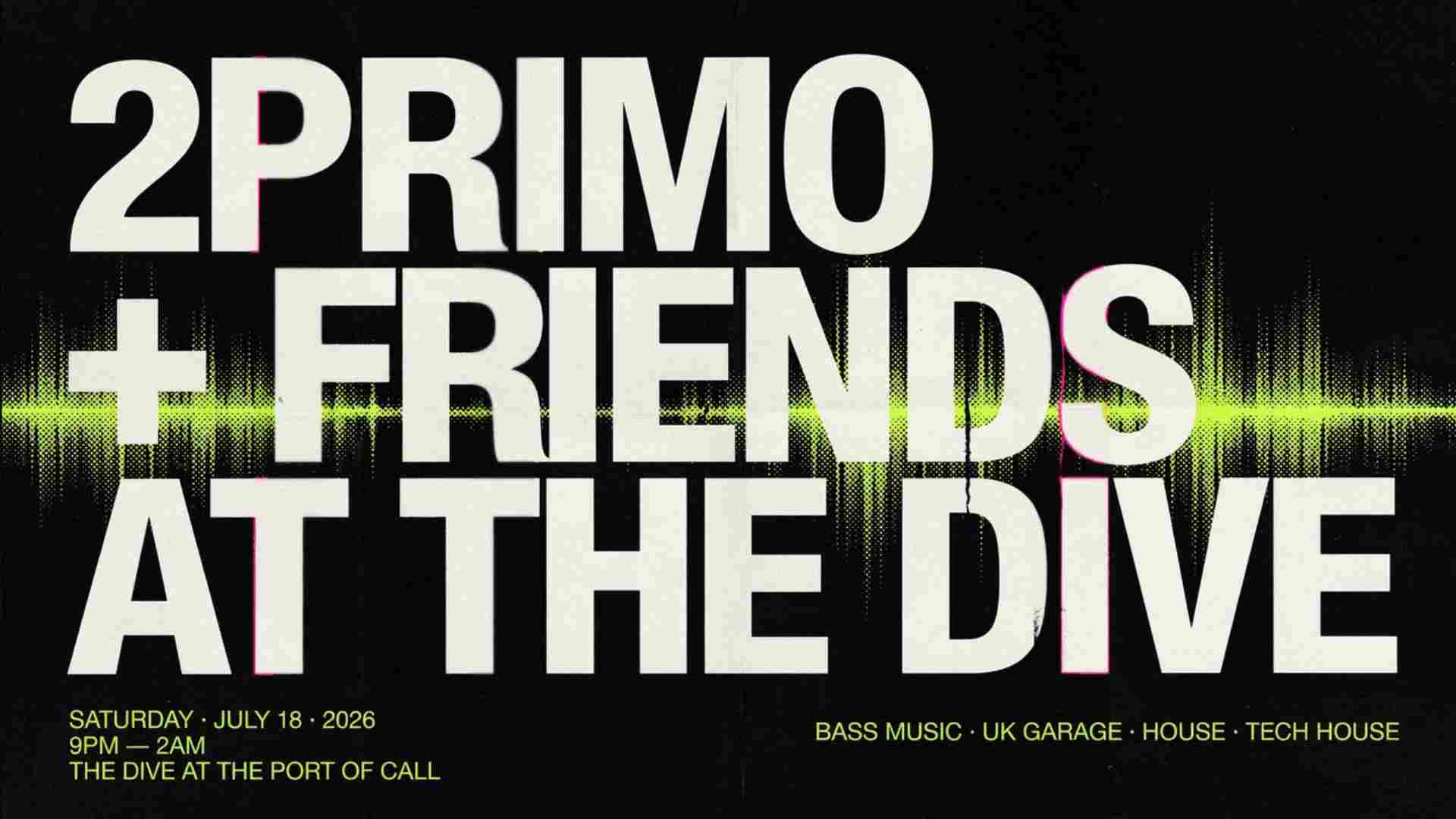 2PRIMO and Friends at The Dive Saturday July 18 9pm - 2am