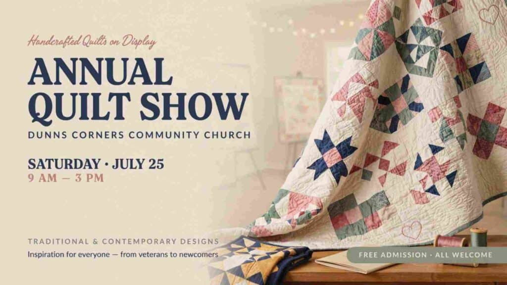 Annual Quilt Show Dunns Corners Community Church Saturday July 25 9am -3pm