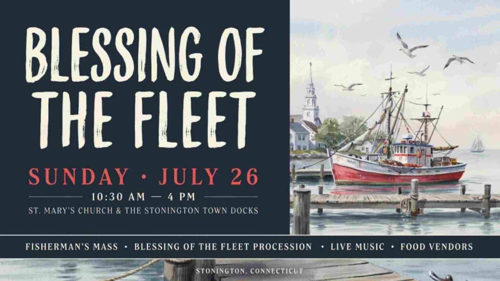 Blessing of the Fleet Sunday July 26 1030 am to 4pm at St Marys Church and the Stonington Town Docks