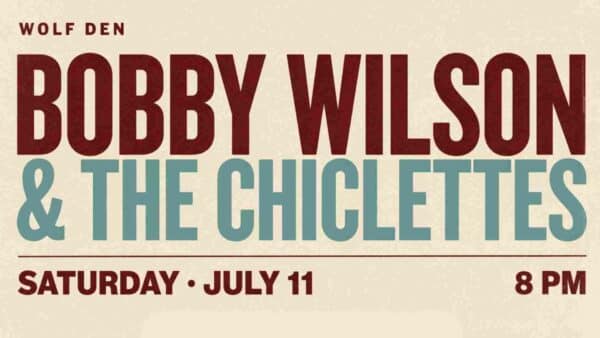Bobby Wilson and the Chiclettes at Wolf Den Saturday July 11 8pm