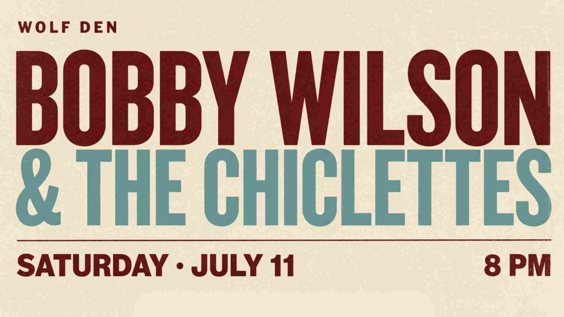 Bobby Wilson and the Chiclettes at Wolf Den Saturday July 11 8pm