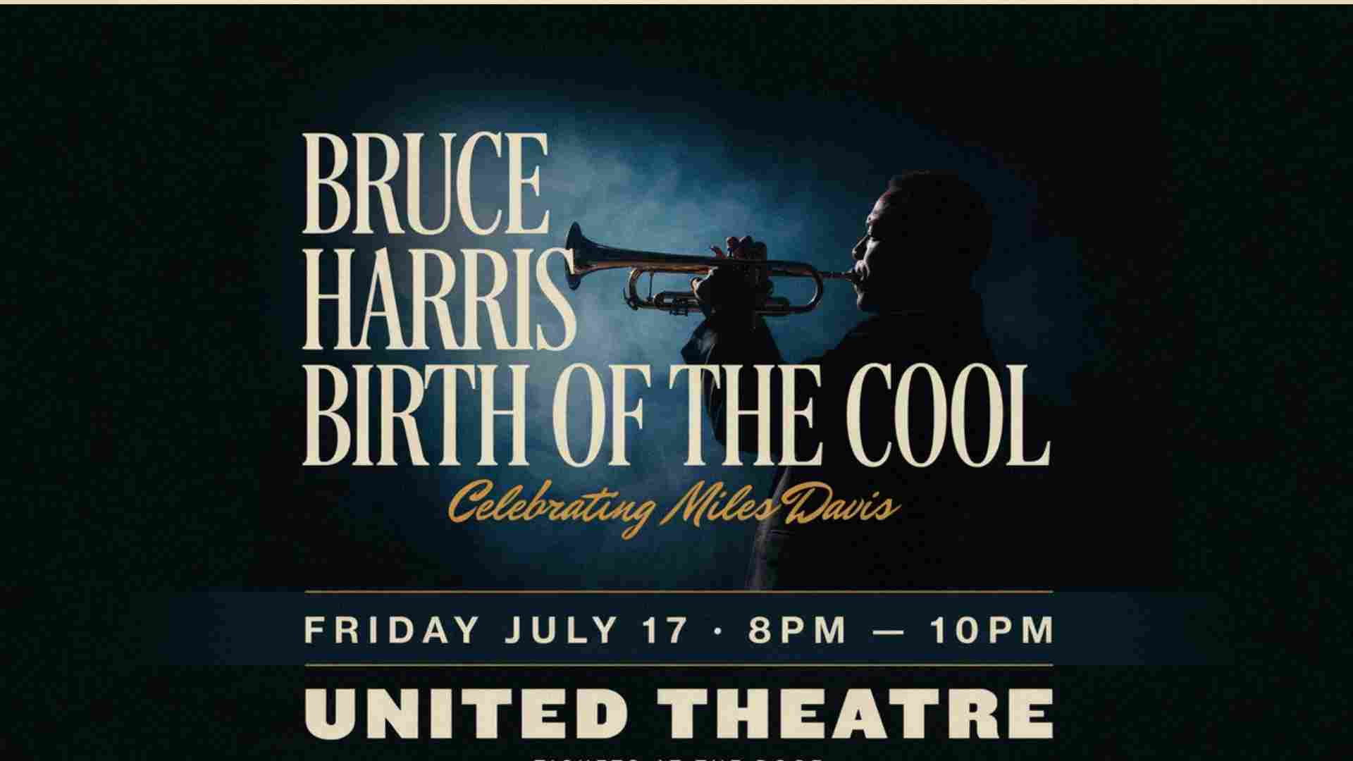 Bruce Harris Birth of Cool Celebrating Miles Davis at the UNITED Theater Friday July 17 8pm - 10pm
