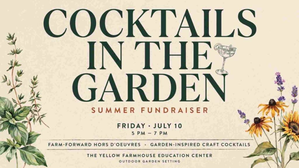 Cocktails in the Garden Summer Fundraiser at the Yellow Farmhouse Education Center