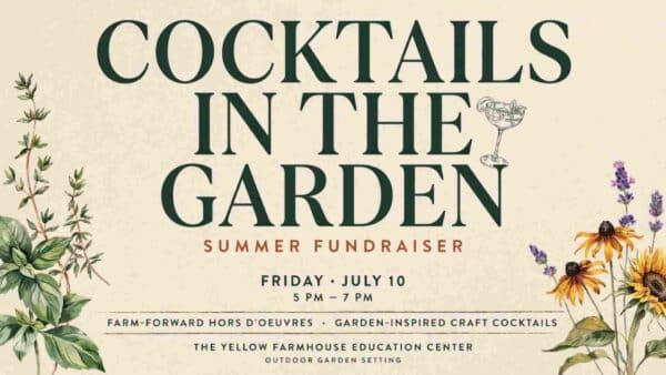 Cocktails in the Garden Summer Fundraiser at the Yellow Farmhouse Education Center