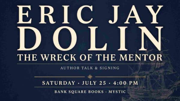 Eric Jay Dolin The Wreck of the Mentor Author Talk and Signing