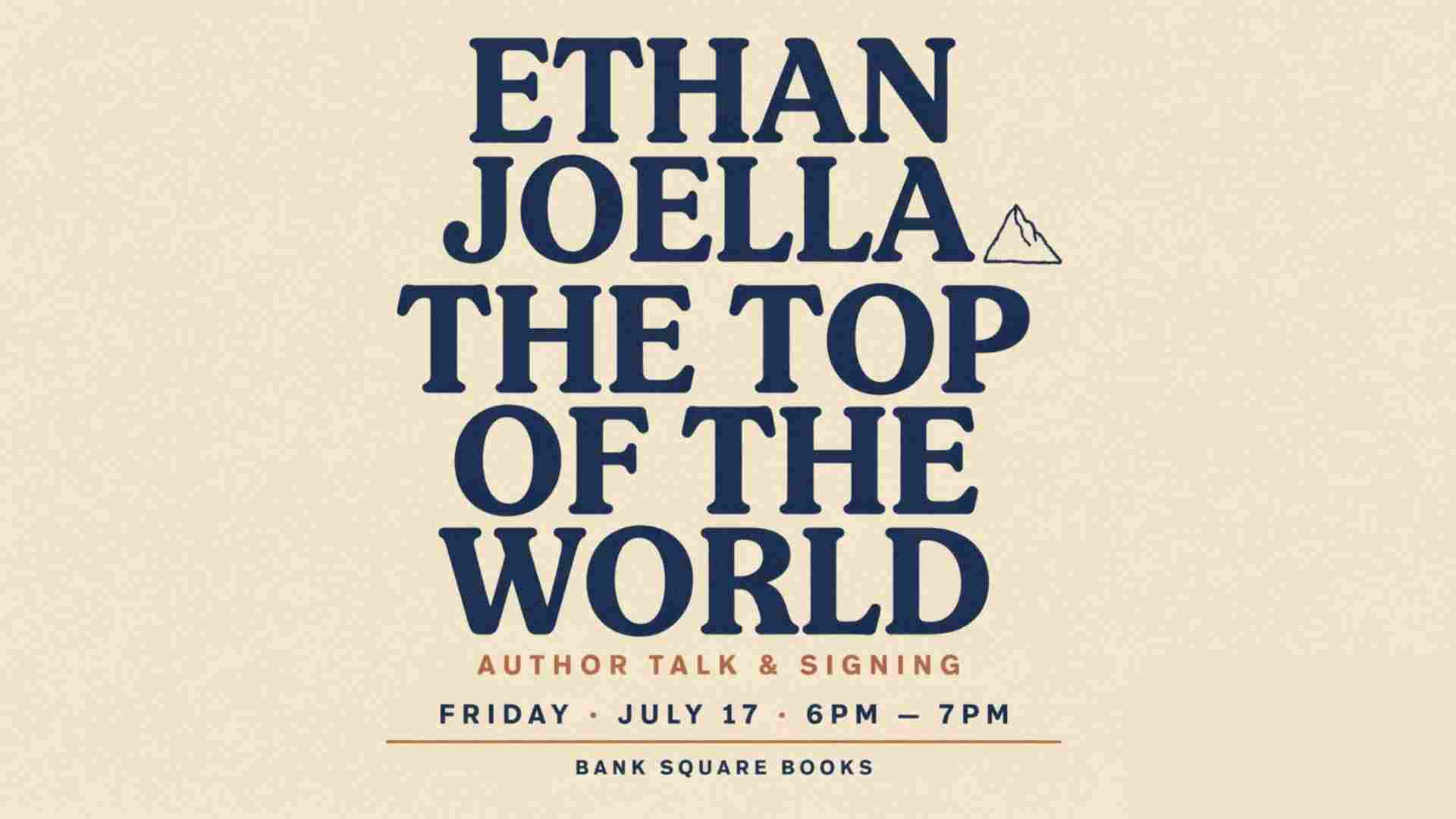 Ethan Joella Author Talk and Signing for the Top of the World at Bank Square Books Friday July 17 6pm - 7pm