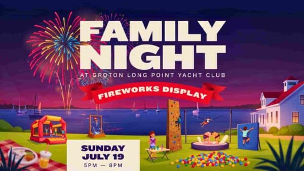 Family Night at Groton Long Point Yacht Club and Fireworks Display Sunday July 19 5pm - 8pm