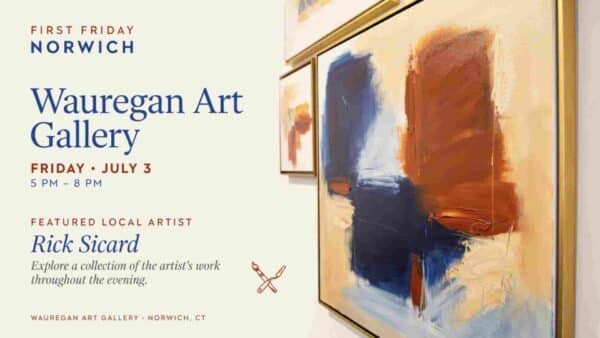 First Friday Norwich Wauregan Art Gallery Friday July 3 5pm to 8pm
