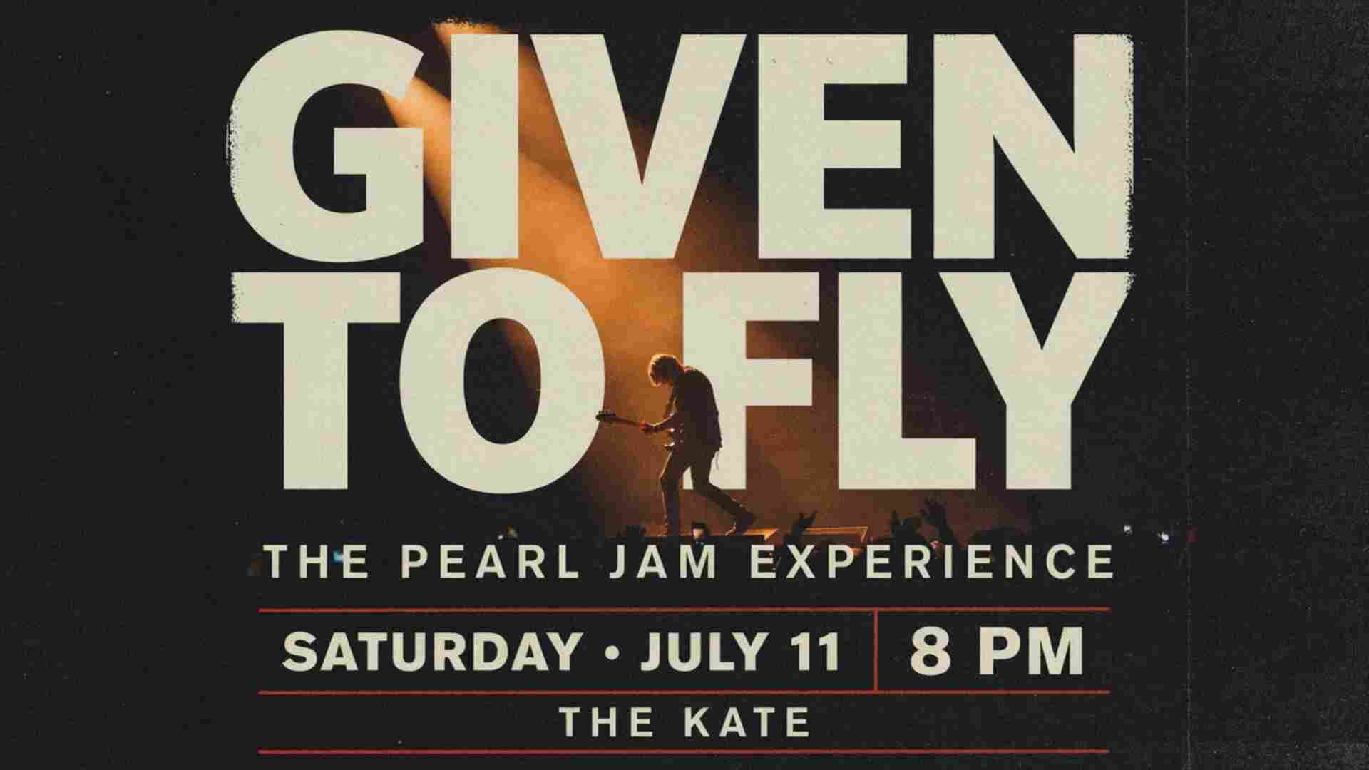 Given To Fly The Pearl Jam Experience at The Kate Saturday July 11 8pm