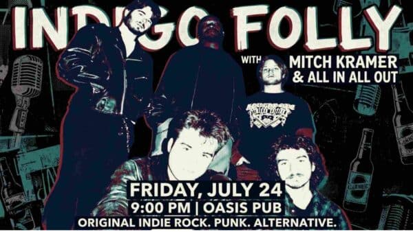 Indigo Folly with Mitch Kramer and All In All Out at Oasis Pub Friday July 24