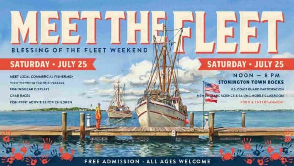 Meet The Fleet Blessing of the Fleet WEEKEND Saturday July 25 Noon to 8pm at the Stonington Town Docks