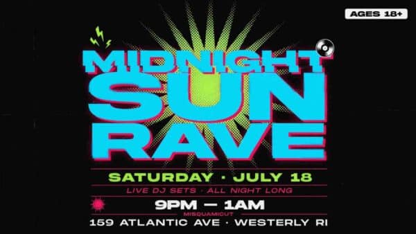 Midnight Sun Rave in Misquamicut Saturday July 18 9pm - 1am 18 years and older
