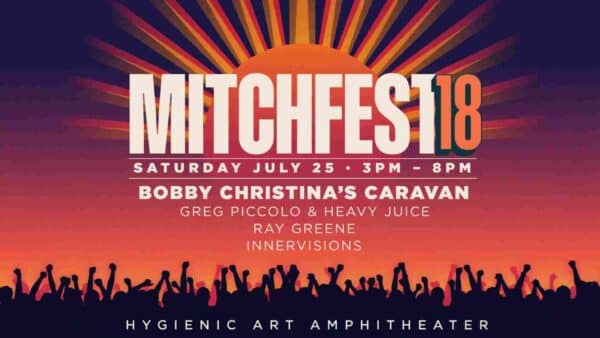 Mitchfest 18 at Hygenic Art Ampitheater Satuday July 25 3pm - 8pm