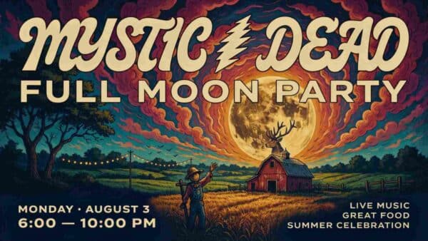 Mystic Dead Full Moon Party Monday August 3 from 6pm to 10pm