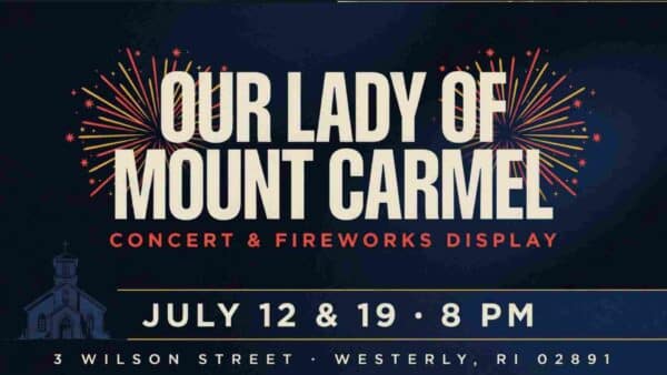 Our Lady of Mount Carmel Concert & Fireworks Display July 12 & 19 at 8pm 3 Wilson Street Westerly RI 02891