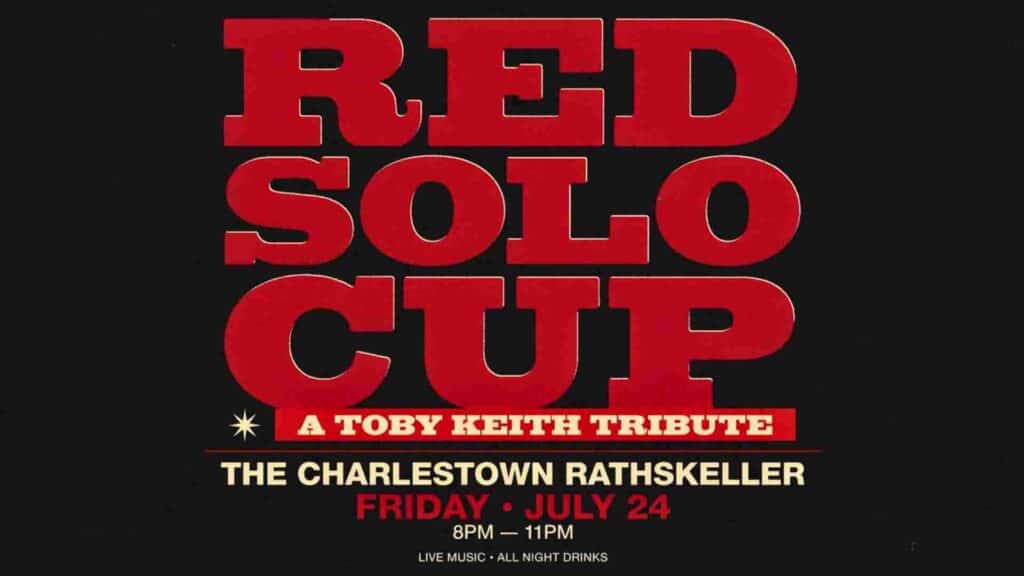 Red Solo Cup A Toby Keith Tribute at The Charlestown Rathskeller Friday July 24 8pm - 11pm