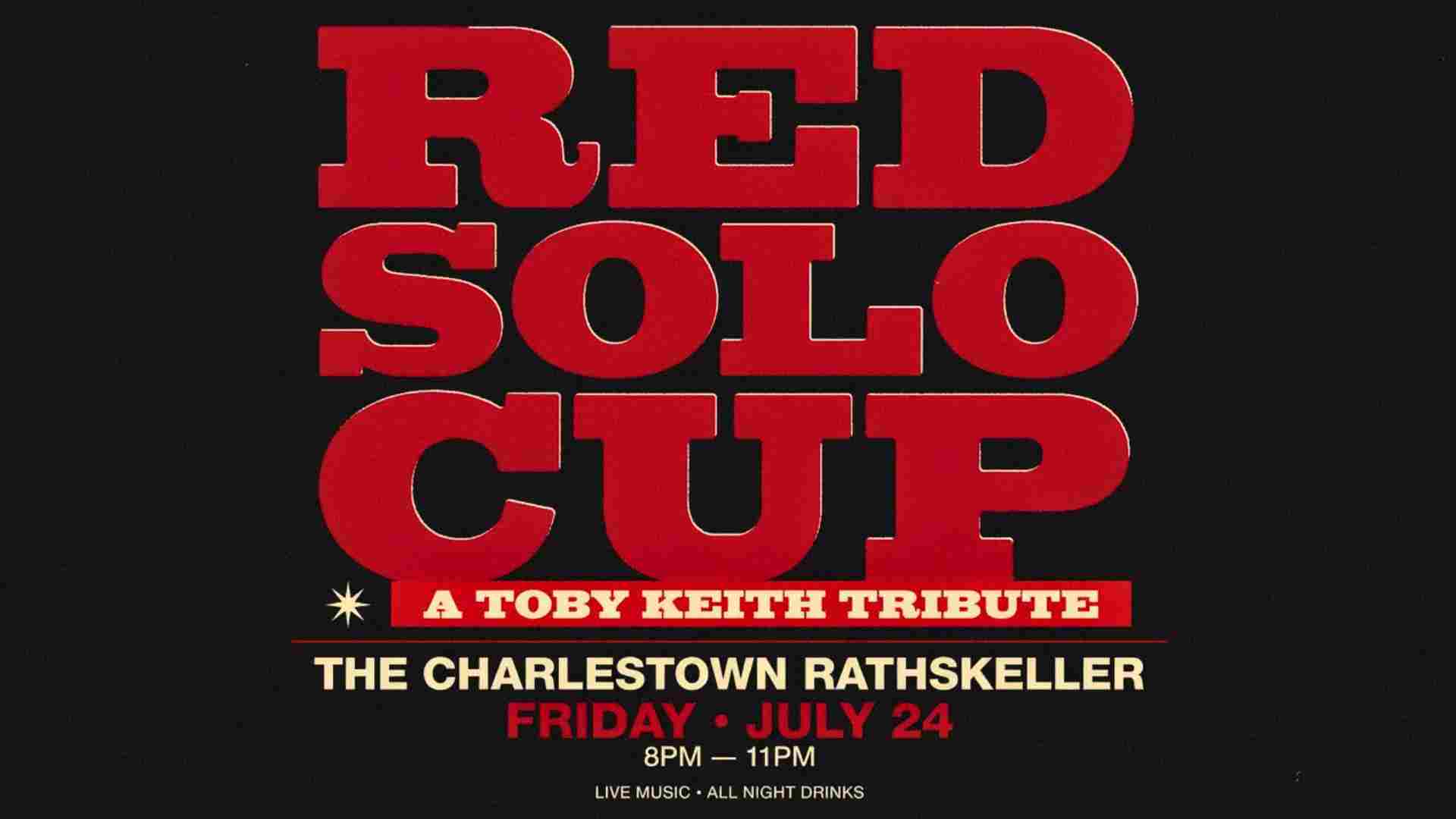 Red Solo Cup A Toby Keith Tribute at The Charlestown Rathskeller Friday July 24 8pm - 11pm