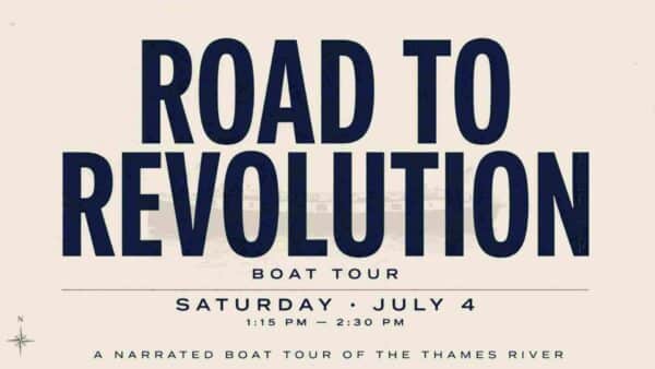 Road to Revolution Boat Tour Saturday July 4 115pm to 230pm a narrated boat tour of the Thames River