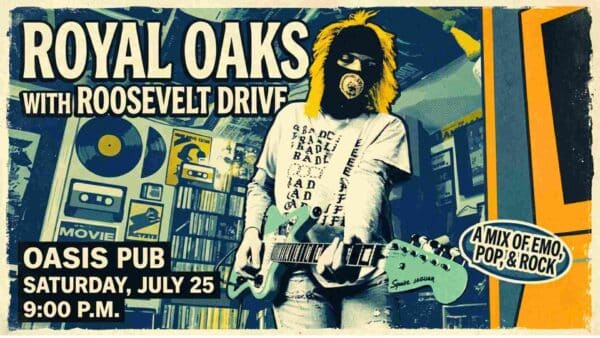 Royal Oaks with Roosevelt Drive at Oasis Pub Saturday July 25 9pm