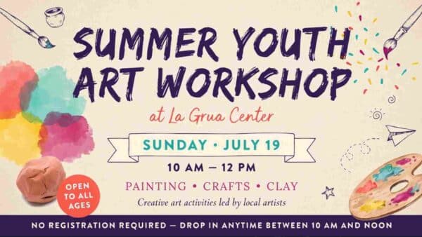 Summer Youth Art Workshop at La Grua Center Sunday July 19 10am - 12pm