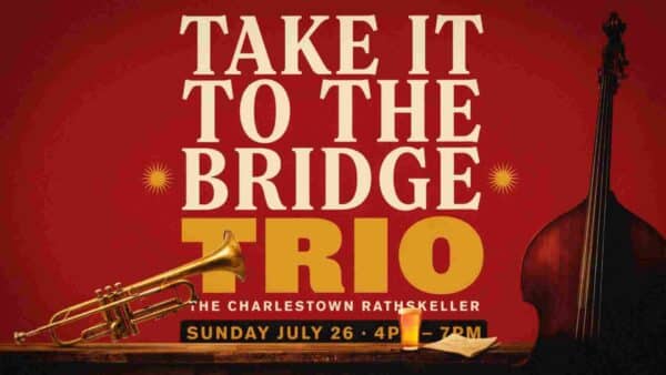 Take it to the Bridge at the Charlestown Rathskeller Sunday July 26 4pm - 7pm
