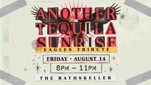 Another Tequila Sunrise at the Rathskeller Friday August 14 8pm - 11pm Eagles Tribute Band