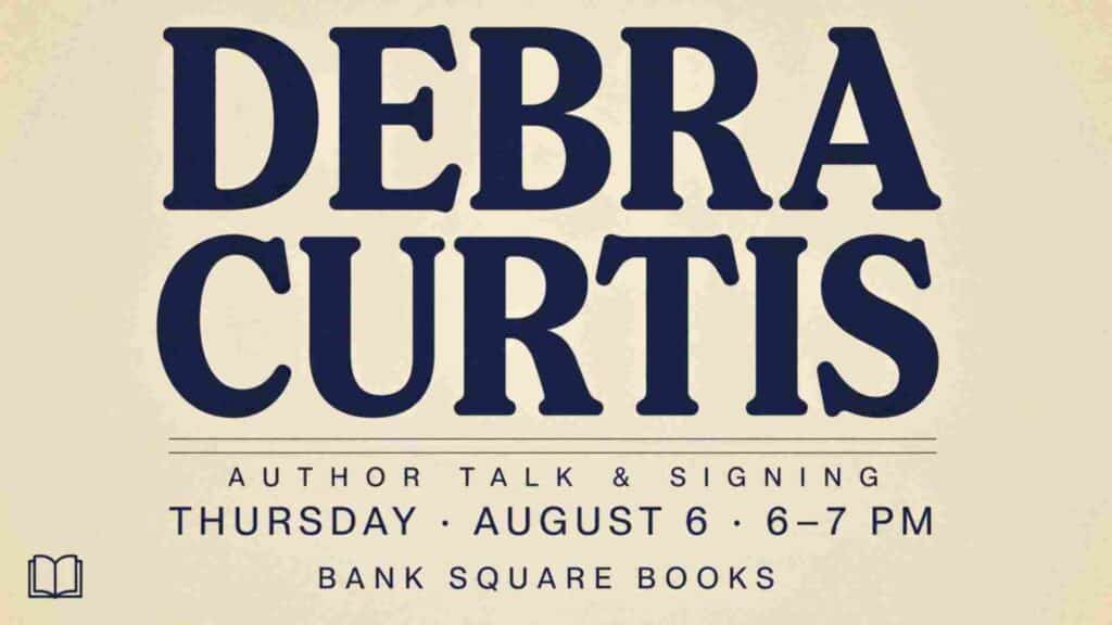 Debra Curtis Author Talk and Signing at Bank Square Books Thursday August 6 6pm - 7pm