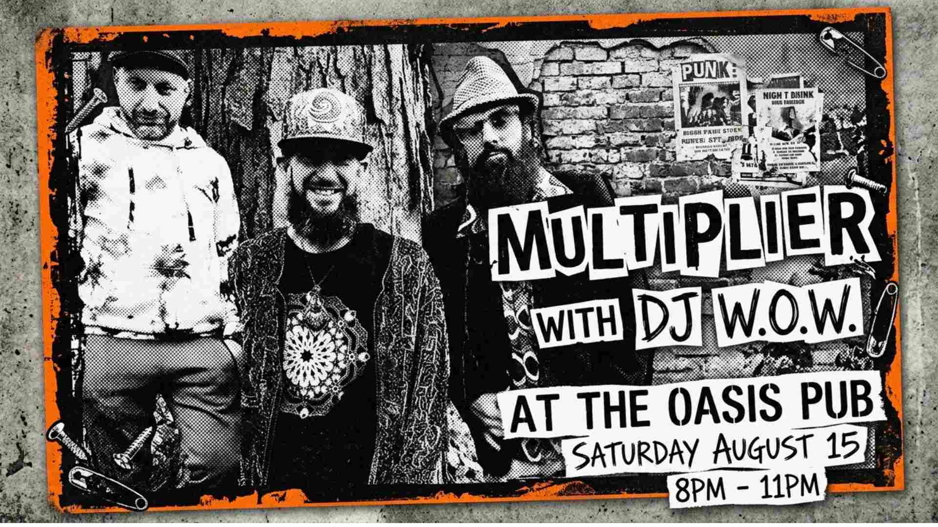 Multiplier with DJ WOW at The Oasis Pub Saturday August 15 8pm - 11pm