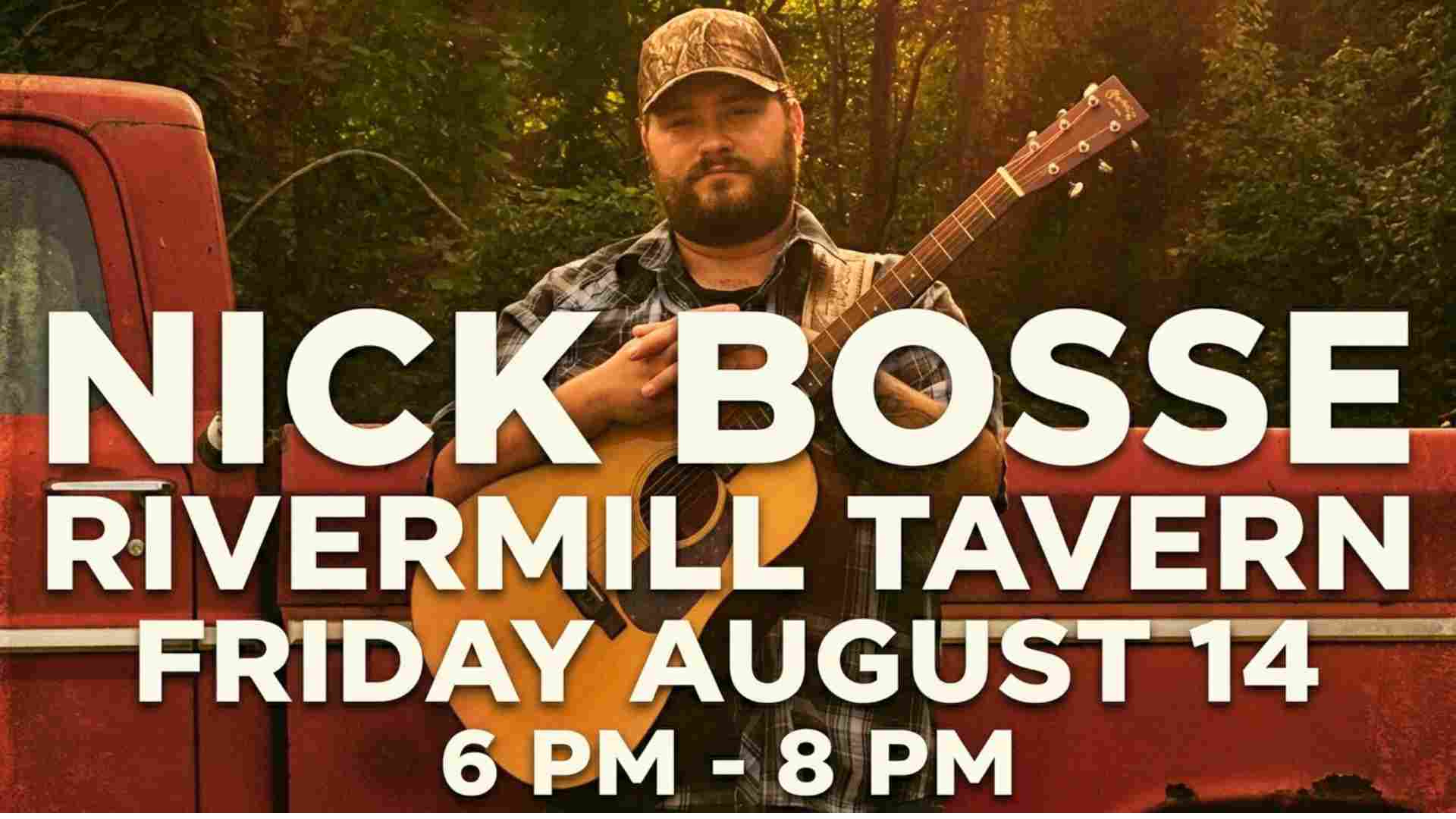 Nick Bosse at the Rivermill Tavern Friday August 14 6 pm - 8 pm
