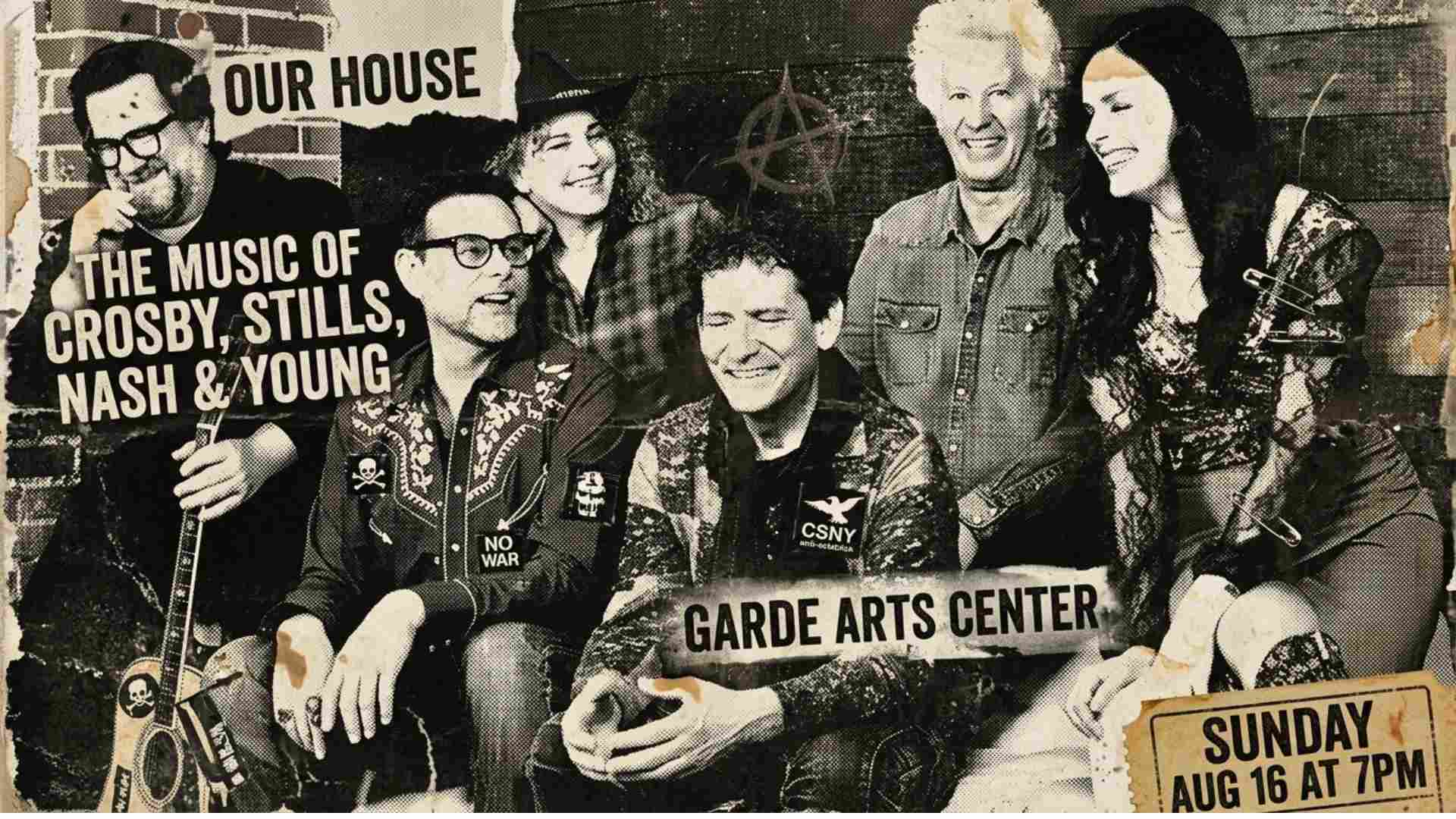 Our House The Music of Crosby Stills Nash and Young at the Garde Arts Center Sunday August 16 at 7pm