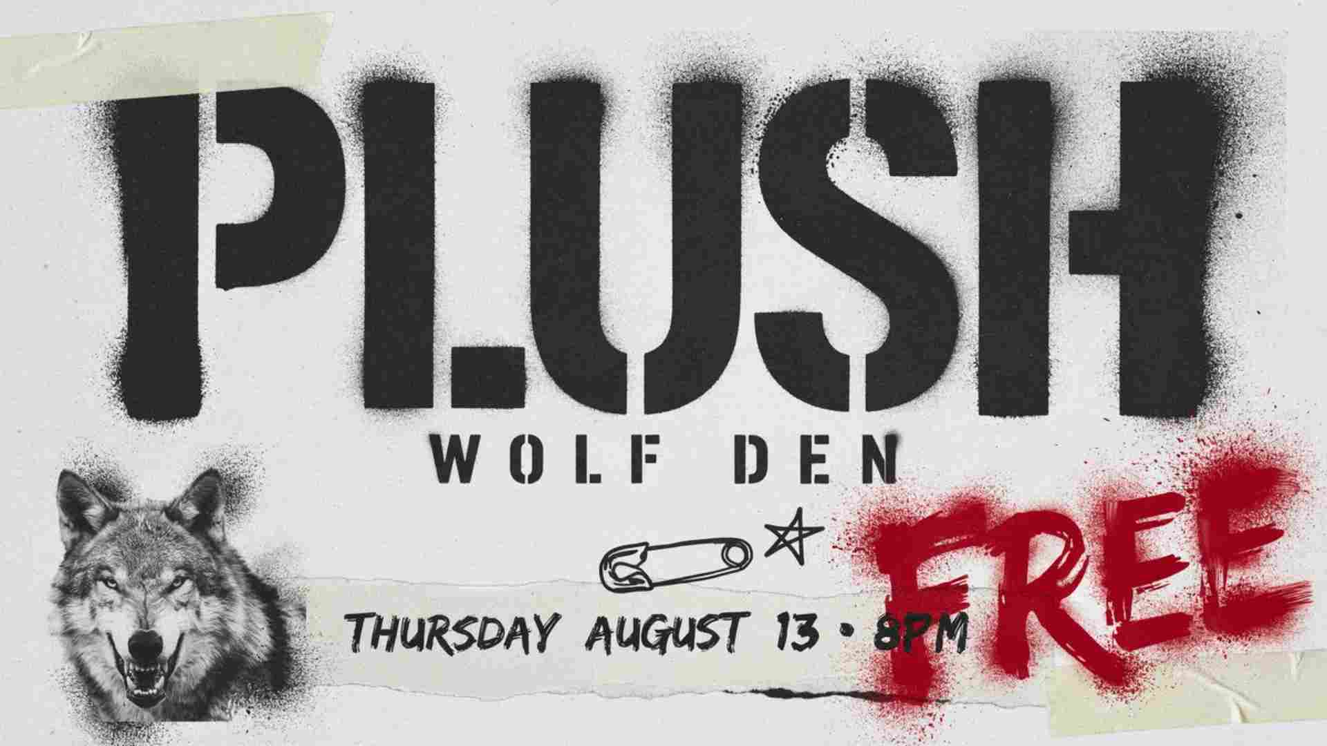 Plush at Wolf Den. Thursday August 13 at 8pm. Free admission.