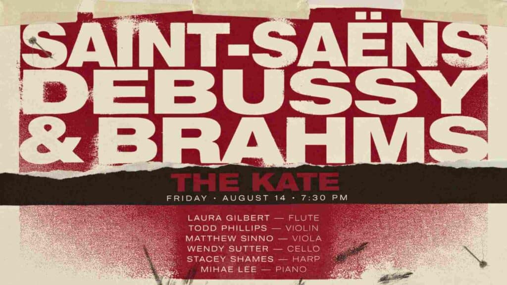 Saint-Saens Debussy and Brahms at the Kate Friday August 14 730 pm