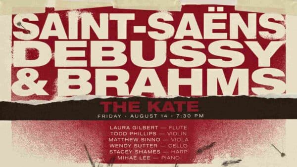 Saint-Saens Debussy and Brahms at the Kate Friday August 14 730 pm
